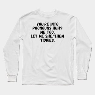 Oh, vous aimez les pronoms, hein ? Moi aussi, laissez-moi elle / eux Tiddies Long Sleeve T-Shirt